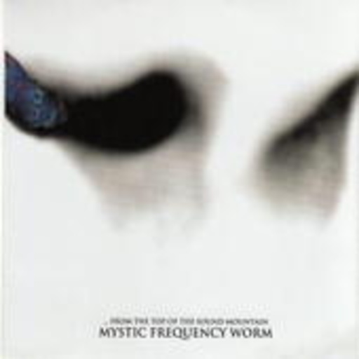 Mystic Frequency Worm – From The Top Of The Sound Mountain