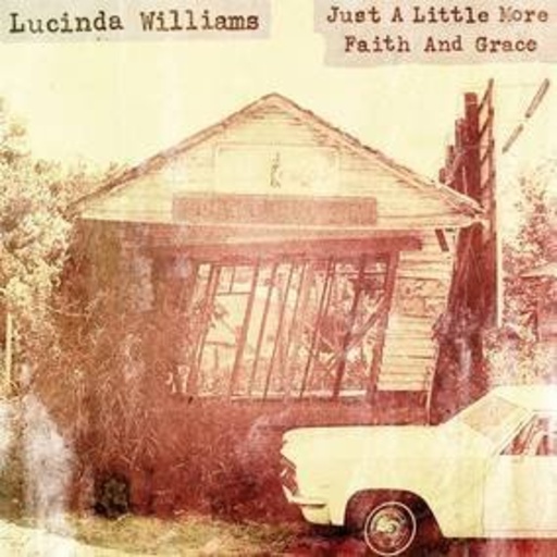 Lucinda Williams – Just A Little More Faith & Grace