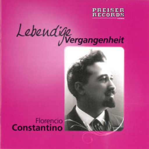 Florencio Constantino – Lebendige Vergangenheit: The Victor Recordings 1907 - 08