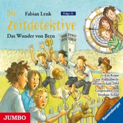 Stephan Schad – Die Zeitdetektive - Folge 31: Das Wunder von Bern