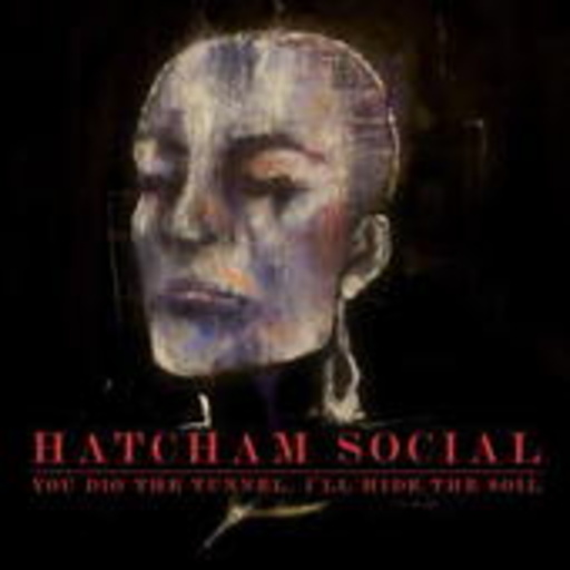 Hatcham Social – You Dig The Tunnel, I'll Hide The Soil