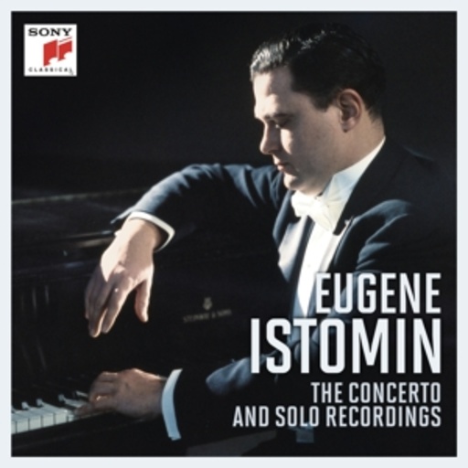 Eugene Istomin – The Concert And Solo Recordings