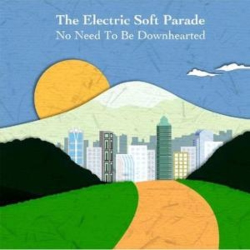 Electric Soft Parade – No Need To Be Downhearted