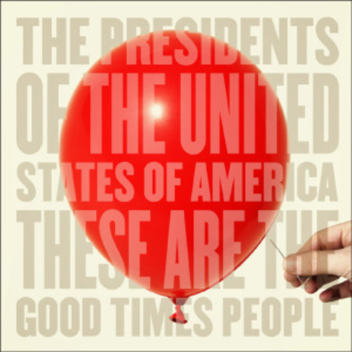 The Presidents Of The United States Of America – These Are The Good Times People