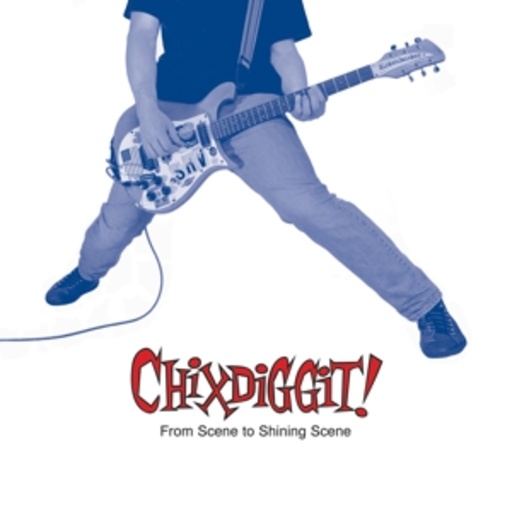 Chixdiggit – From Scene To Shining Scene