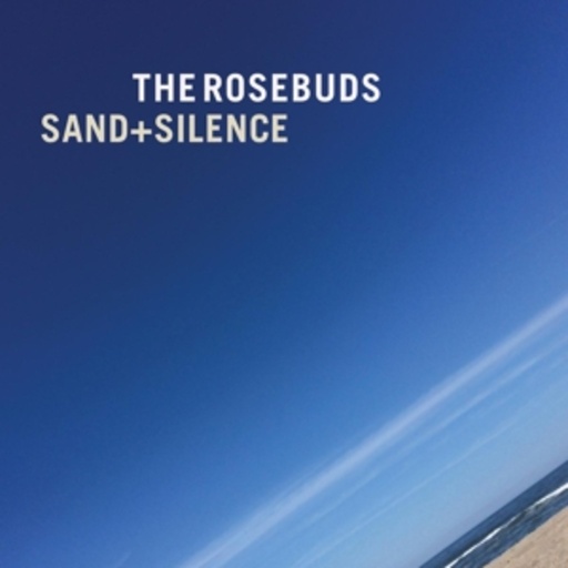 The Rosebuds – Sand + Silence