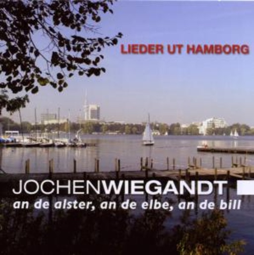 Jochen Wiegand – Lieder ut Hamburg - An de Alster, an de Elbe, an de Bill