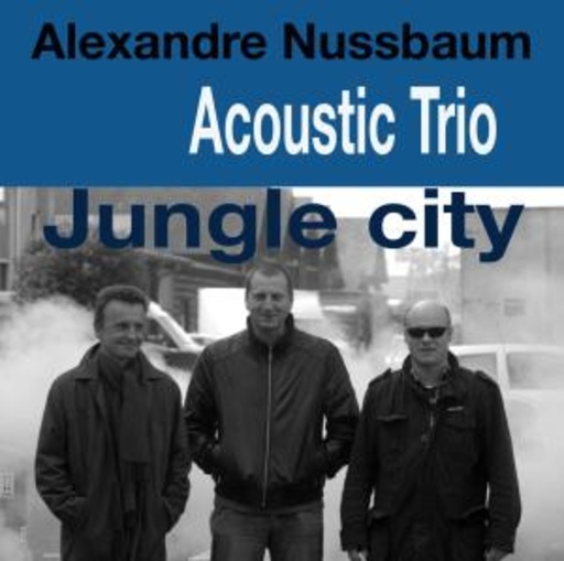 Alexandre Nussbaum Acoustic Trio – Jungle City