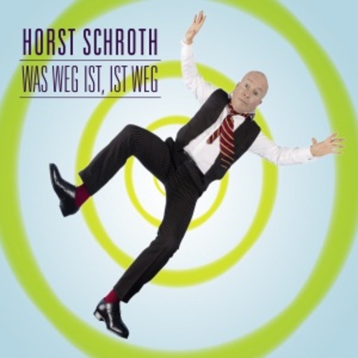 Horst Schroth – Was weg ist, ist weg