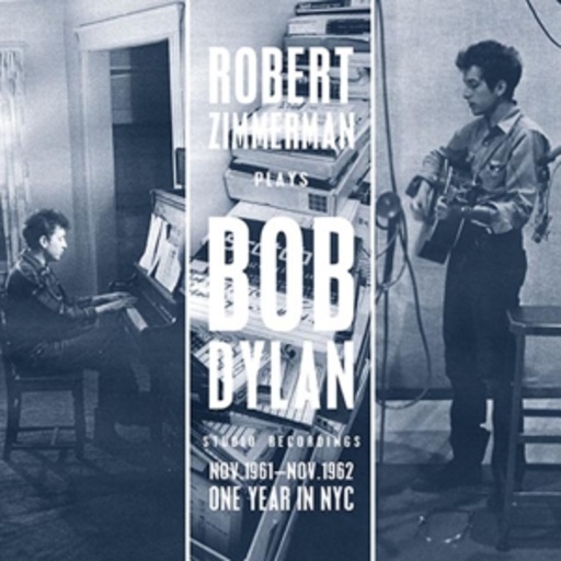 Robert Zimmerman – Plays Bob Dylan - Nov.1961 - Nov.1962: One Year In NYC