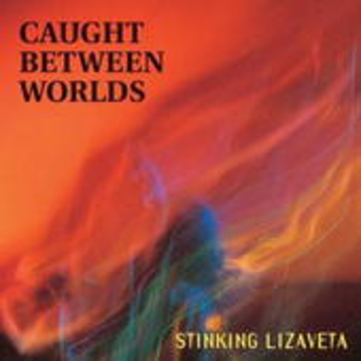 Stinking Lizaveta – Caught Between Worlds