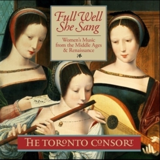 The Toronto Consort – Full Well She Sang