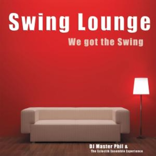 DJ Master Phil & The Eclectik Ensemble Experience – Swing Lounge - We Got Swing