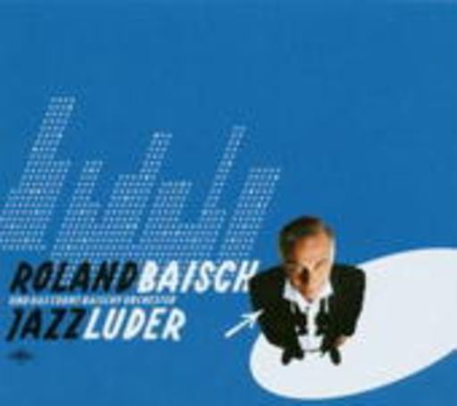 Roland Baisch & das Count Baischy Orchester – Jazzluder