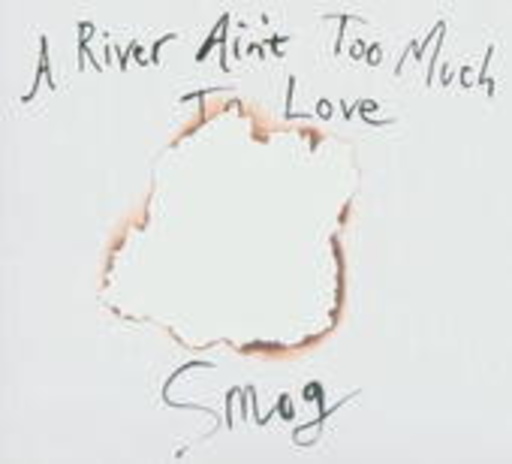 Smog – A River Ain't Too Much To Love