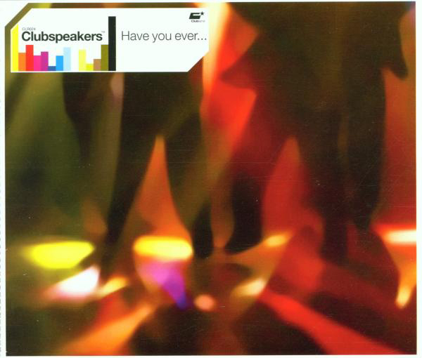 Clubspeakers – Have You Ever