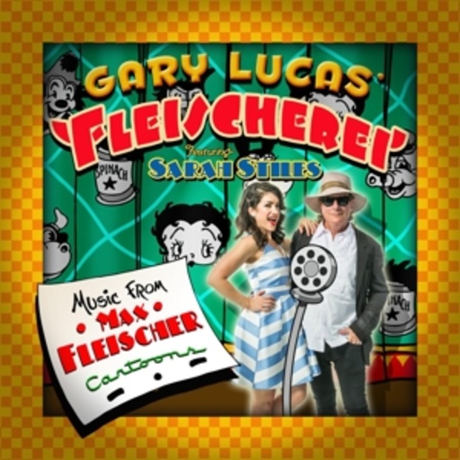 Gary Lucas' Fleischerei/Sarah Stiles – Music From Max Fleischer Cartoons