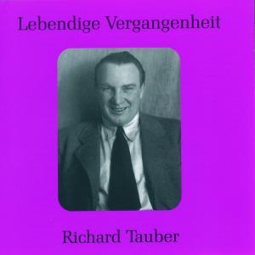 Richard Tauber – Arien, Szenen & Lieder
