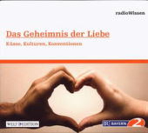 Diverse – BR 2 Radiowissen: Das Geheimnis der Liebe - Küsse, Kulturen, Konventionen