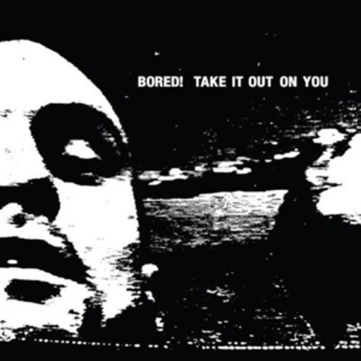 Bored! – Take It Out On You