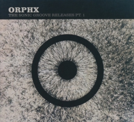 Orphx – The Sonic Groove Releases Pt. 1