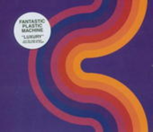 Fantastic Plastic Machine – Luxury