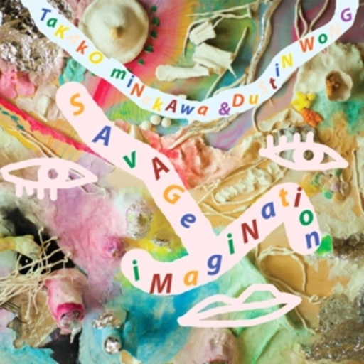 Dustin Wong & Takako Minekawa – Savage Imagination