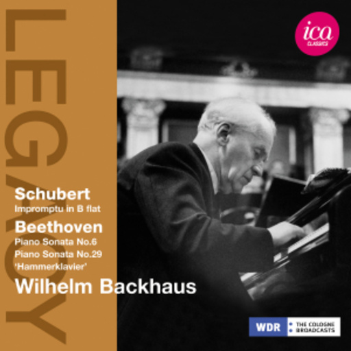 Wilhelm Backhaus – Legacy - Impromptu In B Flat/Piano Sonatas Nos. 6 & 29