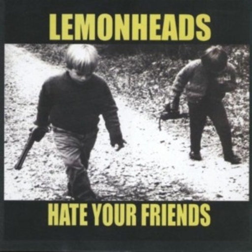 Lemonheads – Hate Your Friends