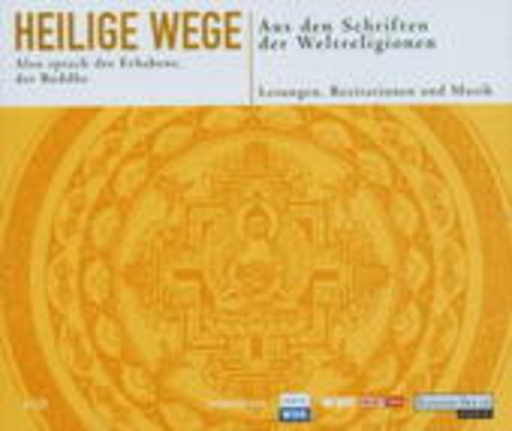 Diverse – Heilige Wege - Aus den Schriften der Weltreligionen - Also sprach der Erhabene..