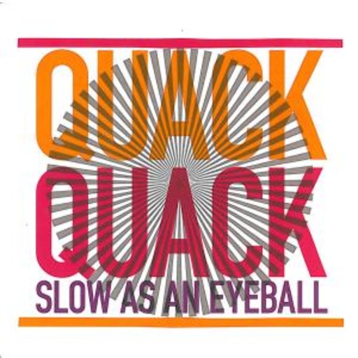 Quack Quack – Slow As An Eyeball