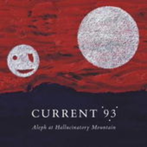 Current 93 – Aleph At Hallucinatory Mountain