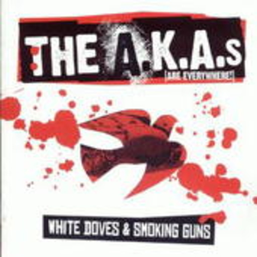 The A.K.A.'s [Are Everywhere] – White Doves & Smoking Guns
