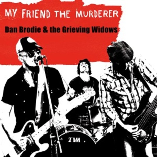 Dan Brodie & The Grieving Windows – My Friend The Murder