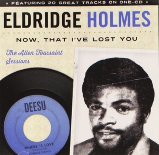 Eldridge Holmes – Now That I've Lost You