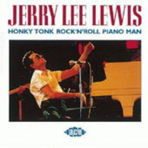 Jerry Lee Lewis – Honky Tonk Rock'n'Roll Piano Man