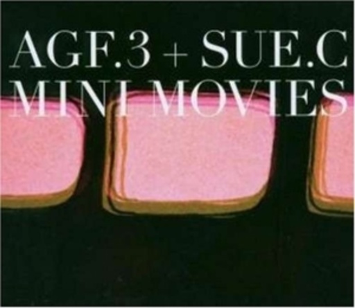 AGF.3 & SUE.C – Mini Movies