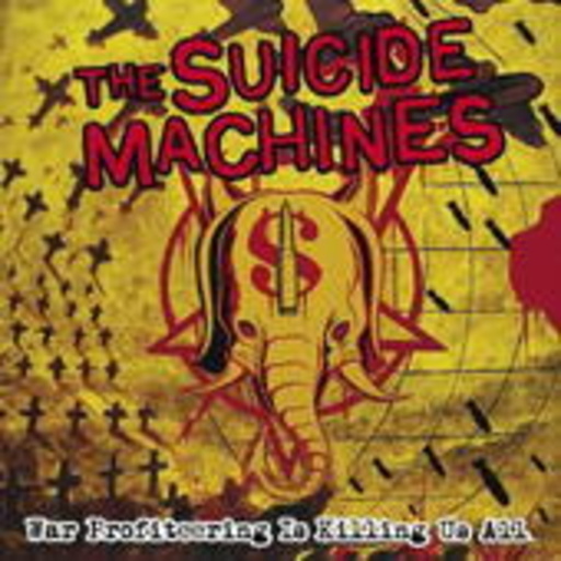 The Suicide Machines – War Profiteering Is Killing Us All