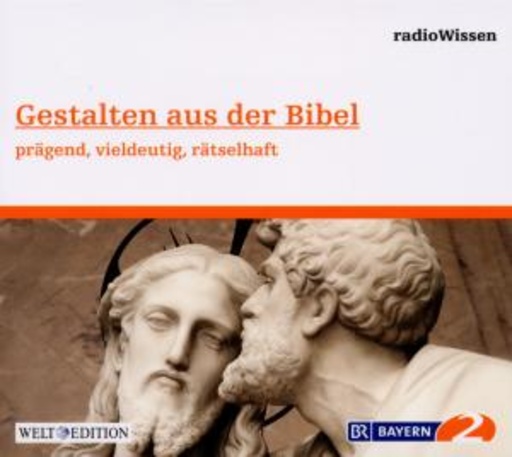 Diverse – BR 2 Radiowissen: Gestalten aus der Bibel - prägend, vieldeutig, rätselhaft