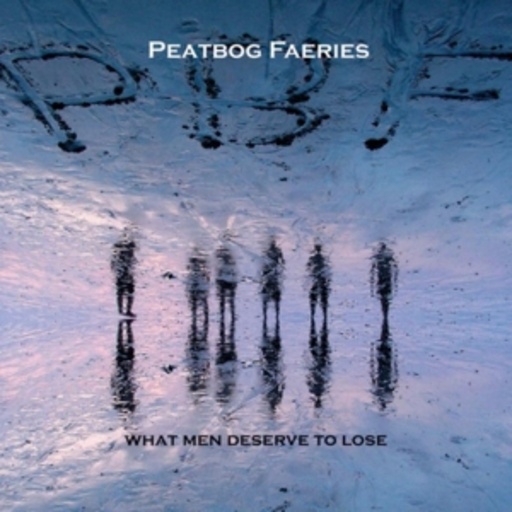 Peatbog Faeries – What Men Deserve To Lose