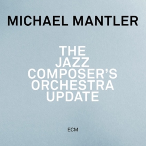 Michael Mantler – The Jazz Composer's Orchestra Update