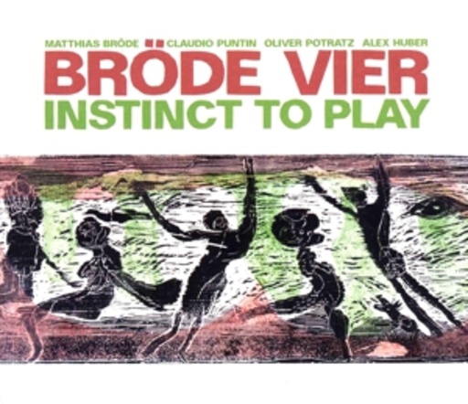Matthias Bröde/Claudio Puntin/Oliver Potratz/Alex Huber – Bröde Vier - Instinct To Play