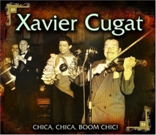 Xavier Cugat – Chica, Chica, Boom Chic!