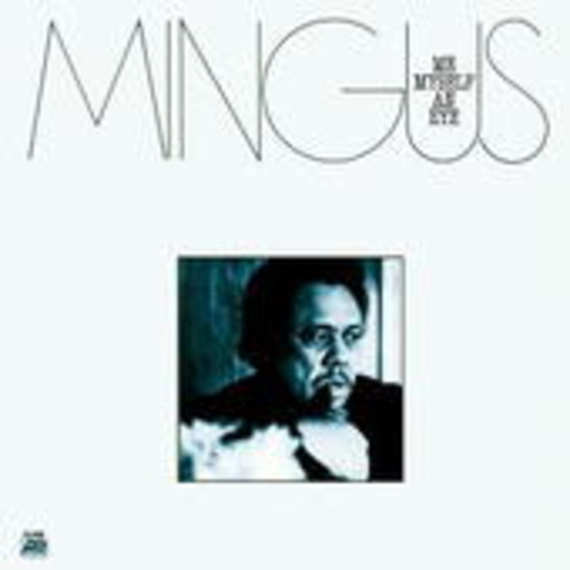 Charles Mingus – Me Myself An Eye (Digitally Remastered)