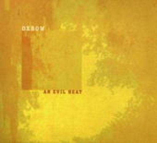 Oxbow – An Evil Heat