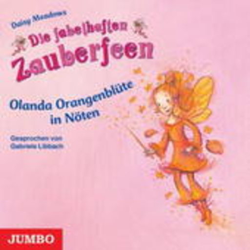 Gabriele Libbach – Die fabelhaften Zauberfeen: Olanda Orangenblüte in Nöten