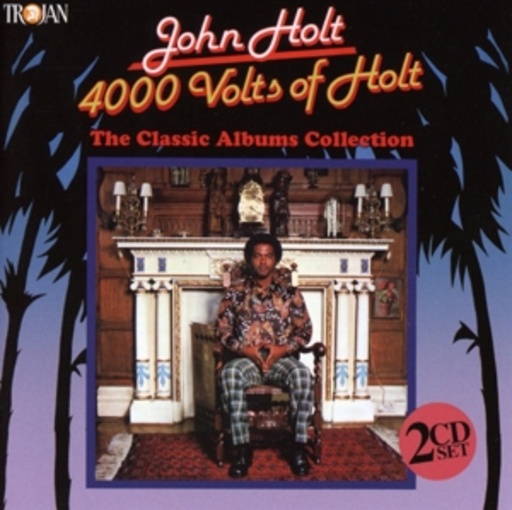 John Holt – 4000 Volts Of Holt - The Classic Albums Collection