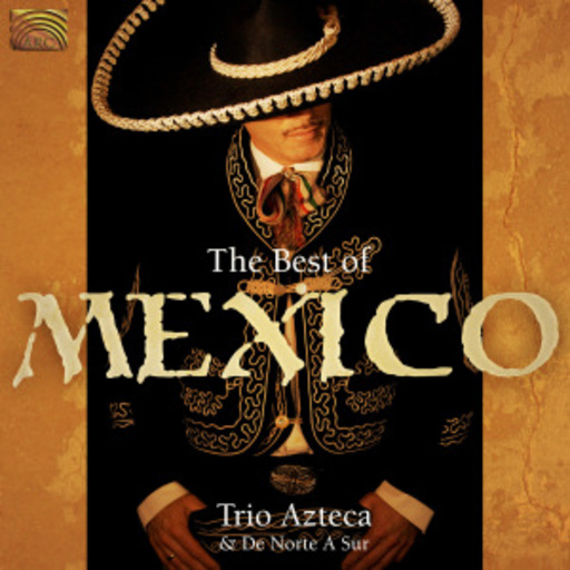 Trio Azteca & De Norte A Sur – The Best Of Mexico