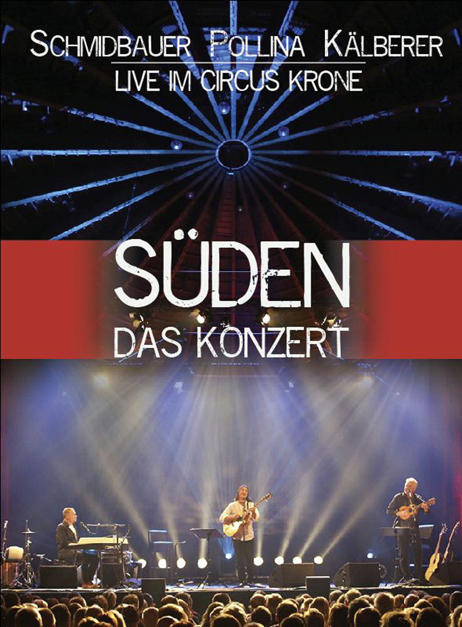 Schmidbauer/Pollina/Kälberer – Süden - Das Konzert - Live im Cirkus Krone