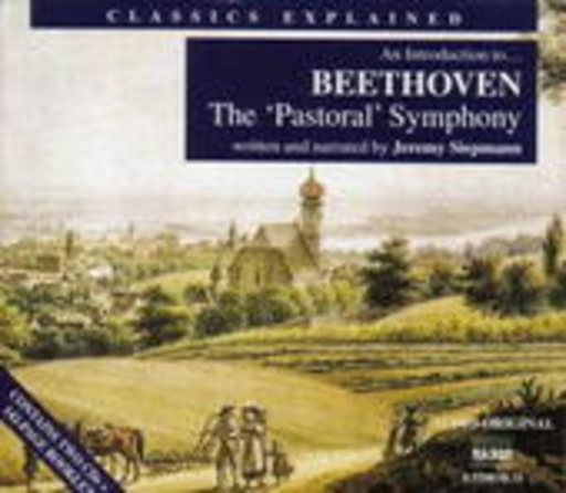 Jeremy Siepmann/Béla Drahos/Nicolaus Esterházy Sinfonia – Classics Explained - Beethoven: The 'Pastoral' Symphony